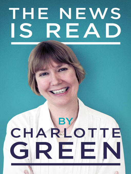 Title details for The News Is Read by Charlotte Green - Available